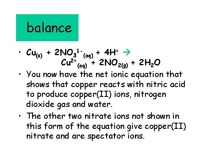 balance • Cu(s) + 2 NO 31 -(aq) + 4 H+ Cu 2+(aq) +