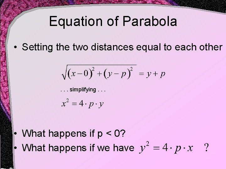 Equation of Parabola • Setting the two distances equal to each other . .