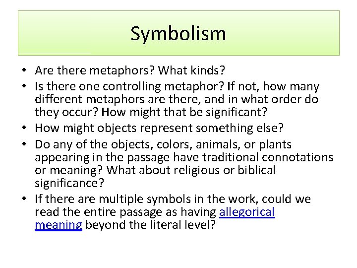 Symbolism • Are there metaphors? What kinds? • Is there one controlling metaphor? If