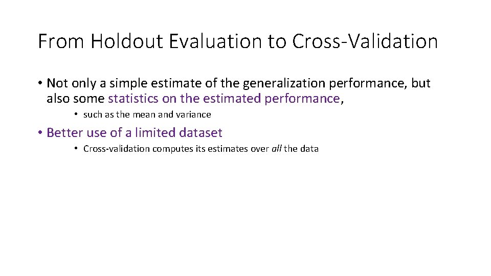 From Holdout Evaluation to Cross-Validation • Not only a simple estimate of the generalization From Holdout Evaluation to Cross-Validation • Not only a simple estimate of the generalization