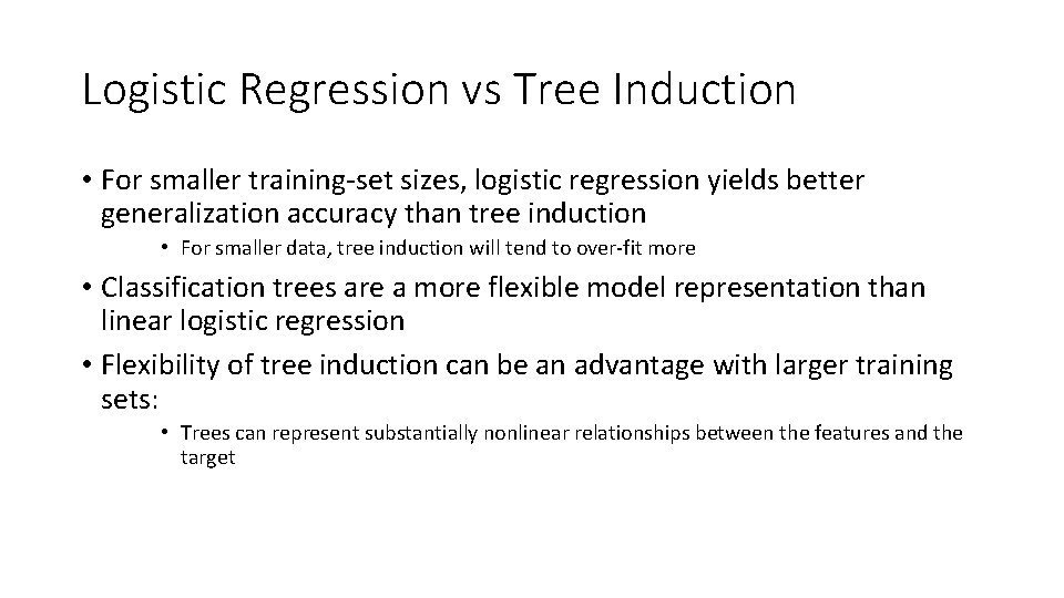 Logistic Regression vs Tree Induction • For smaller training-set sizes, logistic regression yields better Logistic Regression vs Tree Induction • For smaller training-set sizes, logistic regression yields better
