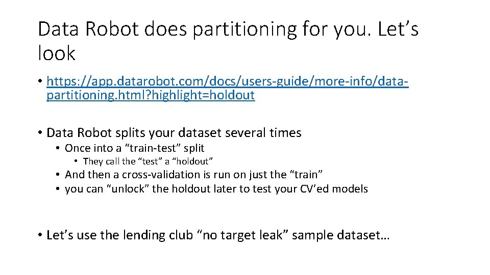 Data Robot does partitioning for you. Let’s look • https: //app. datarobot. com/docs/users-guide/more-info/datapartitioning. html? Data Robot does partitioning for you. Let’s look • https: //app. datarobot. com/docs/users-guide/more-info/datapartitioning. html?