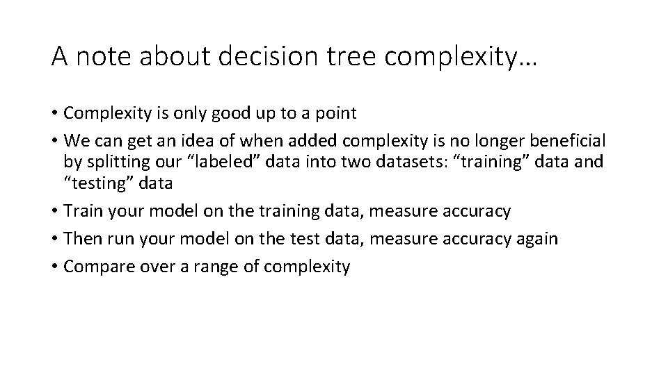 A note about decision tree complexity… • Complexity is only good up to a A note about decision tree complexity… • Complexity is only good up to a