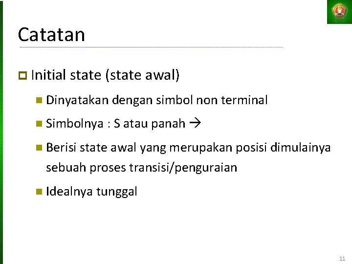 Catatan Initial state (state awal) Dinyatakan dengan simbol non terminal Simbolnya : S atau