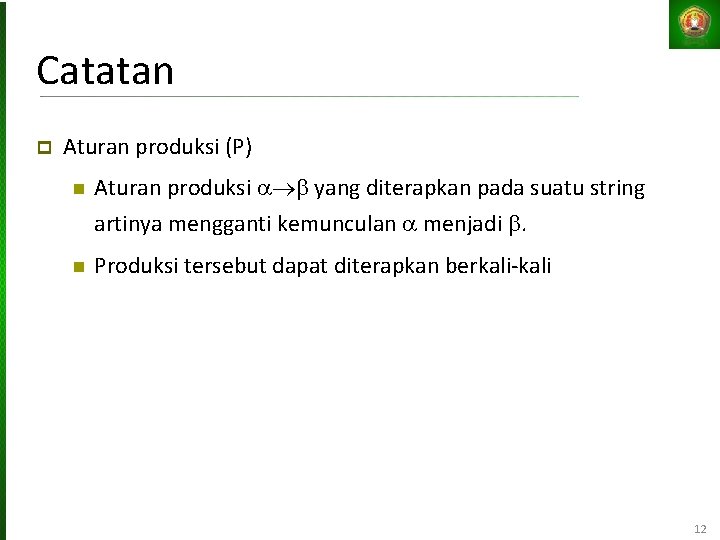 Catatan Aturan produksi (P) Aturan produksi yang diterapkan pada suatu string artinya mengganti kemunculan