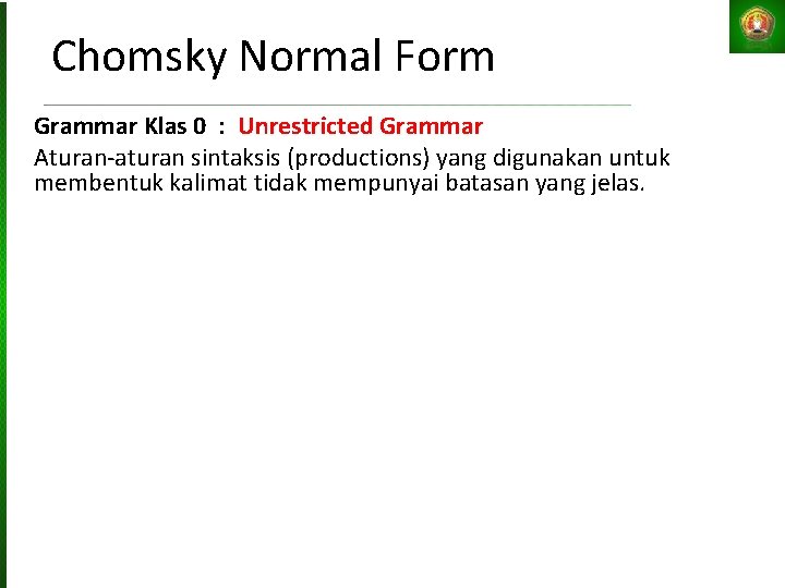 Chomsky Normal Form Grammar Klas 0 : Unrestricted Grammar Aturan-aturan sintaksis (productions) yang digunakan