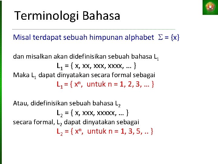 Terminologi Bahasa Misal terdapat sebuah himpunan alphabet = {x} dan misalkan akan didefinisikan sebuah