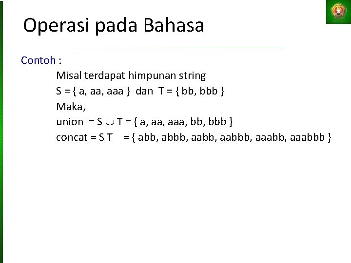 Operasi pada Bahasa Contoh : Misal terdapat himpunan string S = { a, aaa