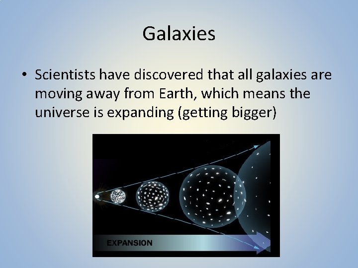 Galaxies • Scientists have discovered that all galaxies are moving away from Earth, which