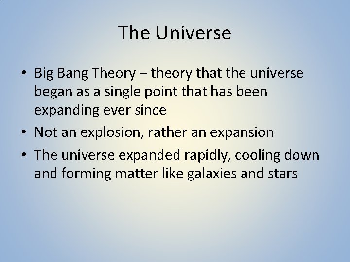 The Universe • Big Bang Theory – theory that the universe began as a