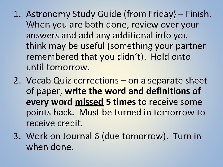 1. Astronomy Study Guide (from Friday) – Finish. When you are both done, review