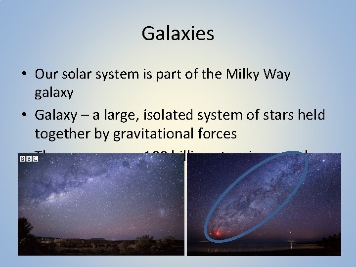 Galaxies • Our solar system is part of the Milky Way galaxy • Galaxy