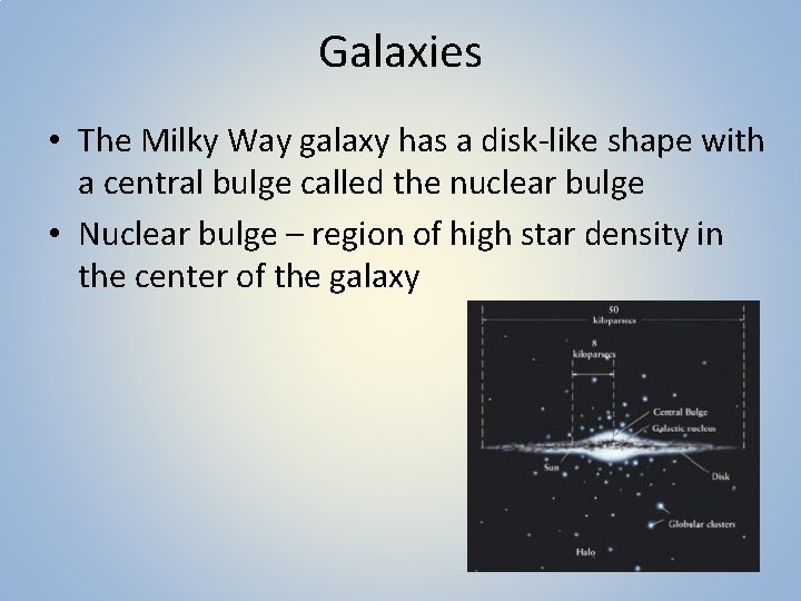 Galaxies • The Milky Way galaxy has a disk-like shape with a central bulge