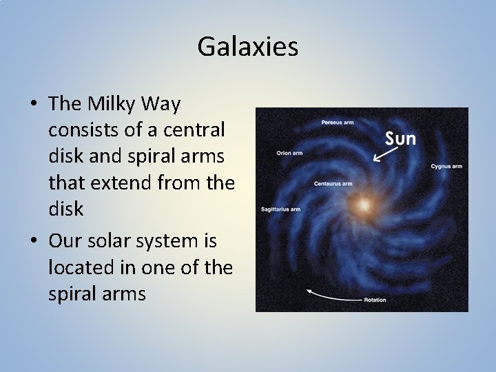 Galaxies • The Milky Way consists of a central disk and spiral arms that