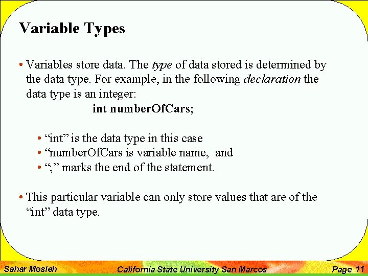 Variable Types • Variables store data. The type of data stored is determined by