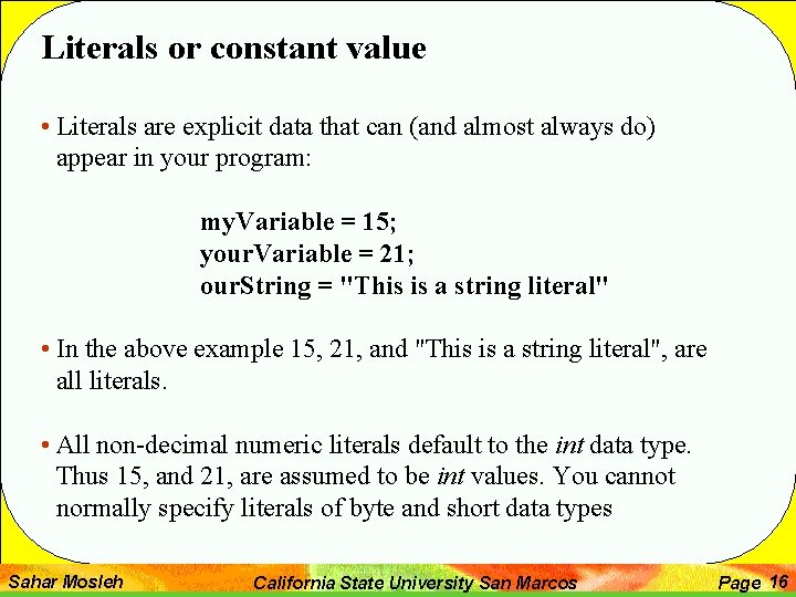 Literals or constant value • Literals are explicit data that can (and almost always