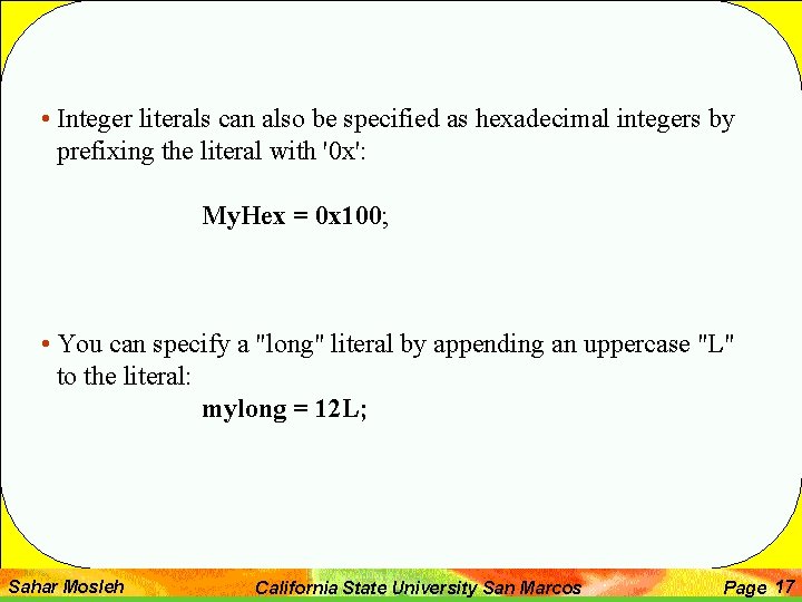  • Integer literals can also be specified as hexadecimal integers by prefixing the