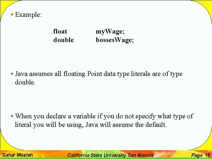 • Example: float double my. Wage; bosses. Wage; • Java assumes all floating