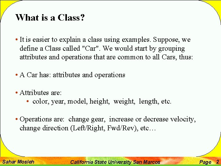 What is a Class? • It is easier to explain a class using examples.