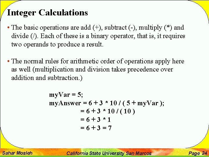 Integer Calculations • The basic operations are add (+), subtract (-), multiply (*) and