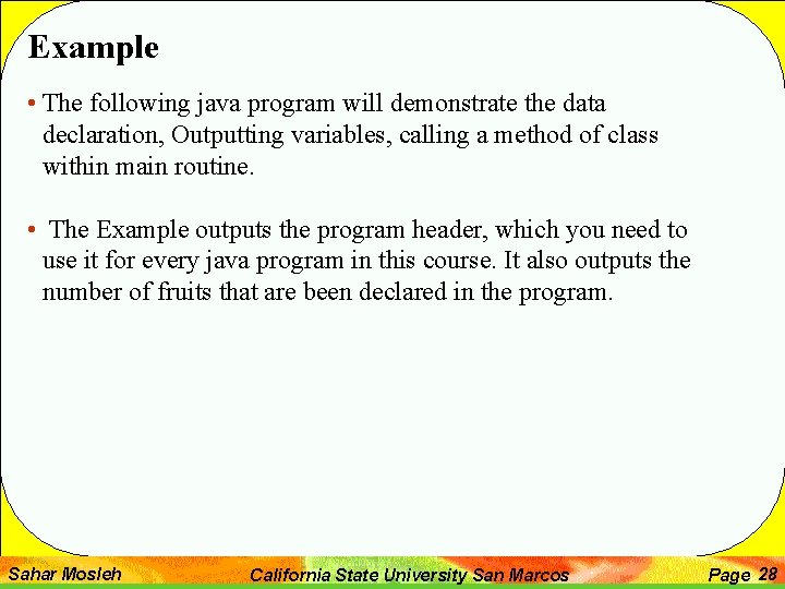 Example • The following java program will demonstrate the data declaration, Outputting variables, calling