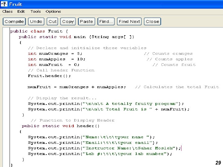public class Fruit { public static void main (String args[ ]) { // Declare