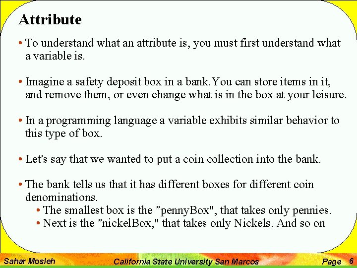 Attribute • To understand what an attribute is, you must first understand what a