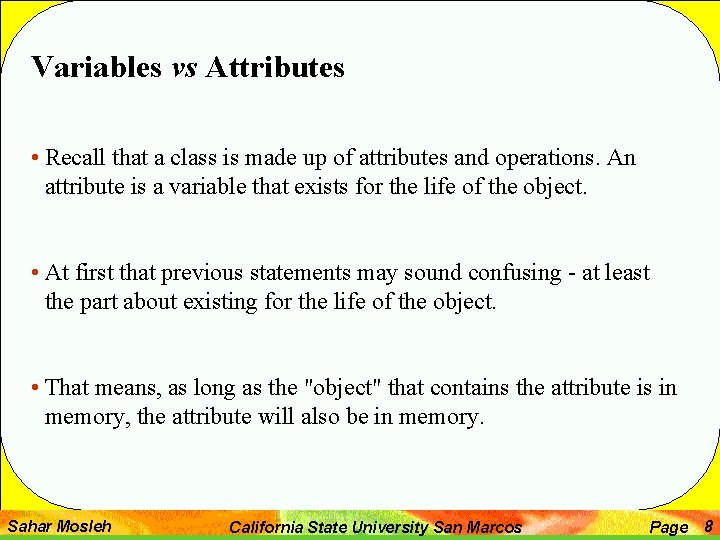 Variables vs Attributes • Recall that a class is made up of attributes and