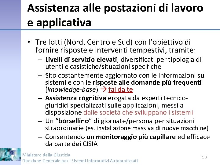 Assistenza alle postazioni di lavoro e applicativa • Tre lotti (Nord, Centro e Sud)