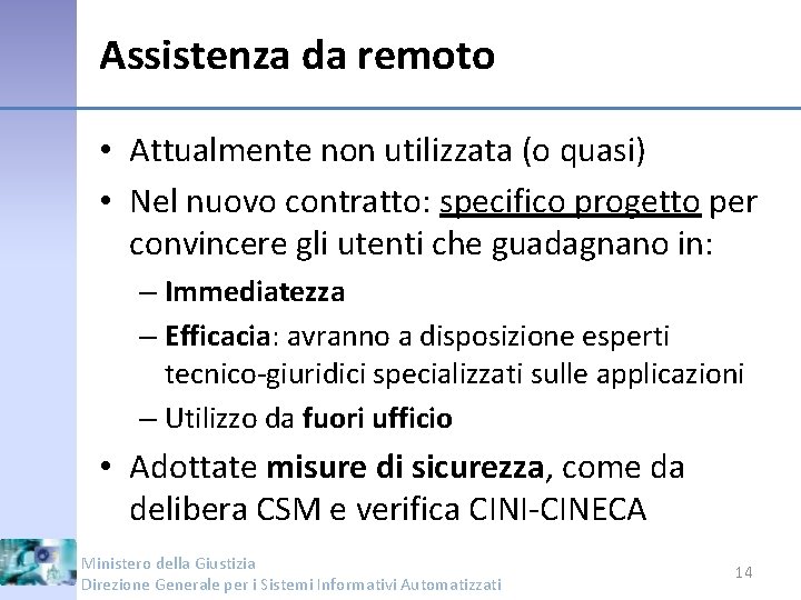 Assistenza da remoto • Attualmente non utilizzata (o quasi) • Nel nuovo contratto: specifico