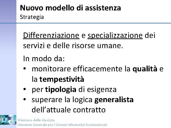 Nuovo modello di assistenza Strategia Differenziazione e specializzazione dei servizi e delle risorse umane.