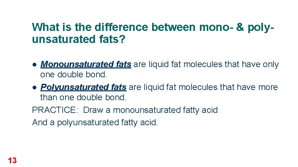 What is the difference between mono- & polyunsaturated fats? Monounsaturated fats are liquid fat