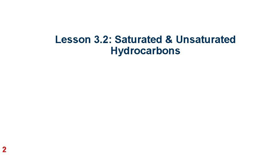 Lesson 3. 2: Saturated & Unsaturated Hydrocarbons 2 