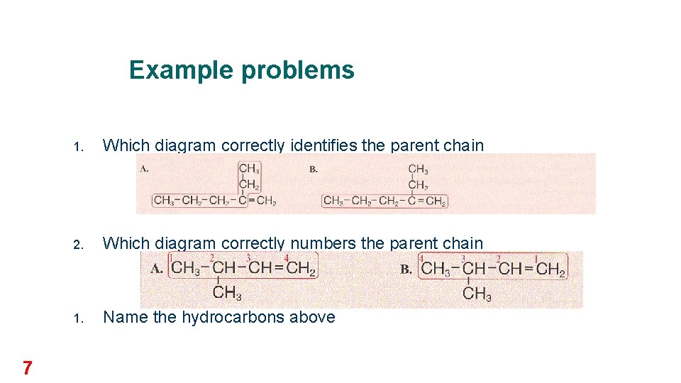 Example problems 7 1. Which diagram correctly identifies the parent chain 2. Which diagram