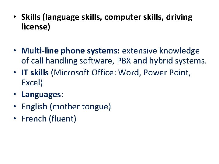  • Skills (language skills, computer skills, driving license) • Multi-line phone systems: extensive