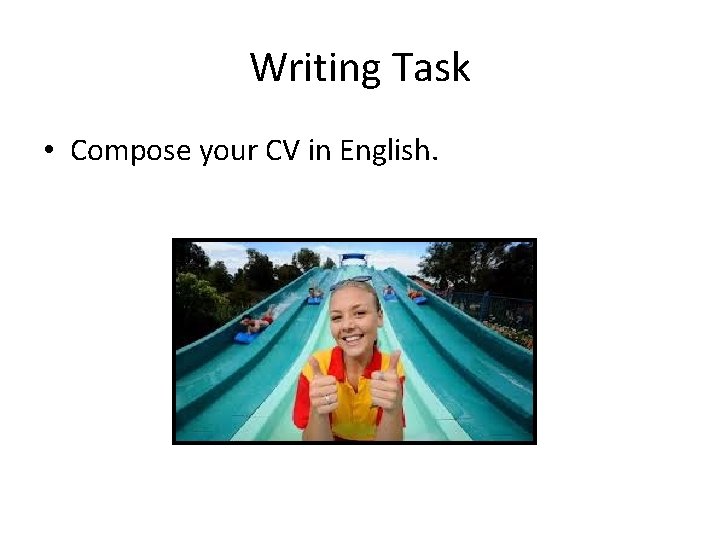Writing Task • Compose your CV in English. 