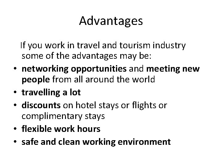 Advantages • • • If you work in travel and tourism industry some of