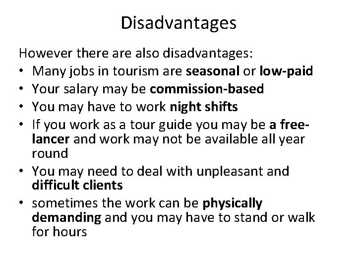 Disadvantages However there also disadvantages: • Many jobs in tourism are seasonal or low-paid