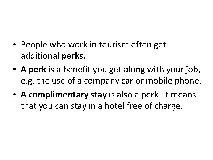  • People who work in tourism often get additional perks. • A perk