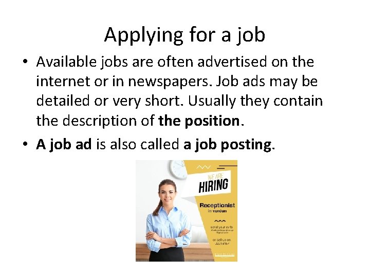 Applying for a job • Available jobs are often advertised on the internet or