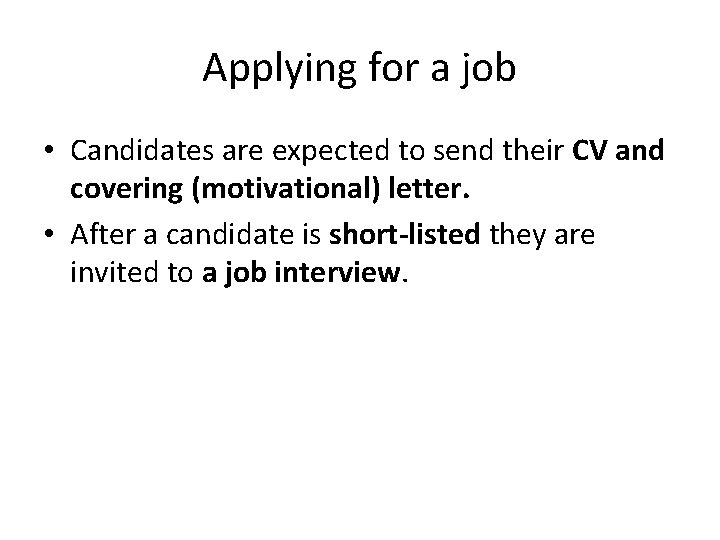 Applying for a job • Candidates are expected to send their CV and covering