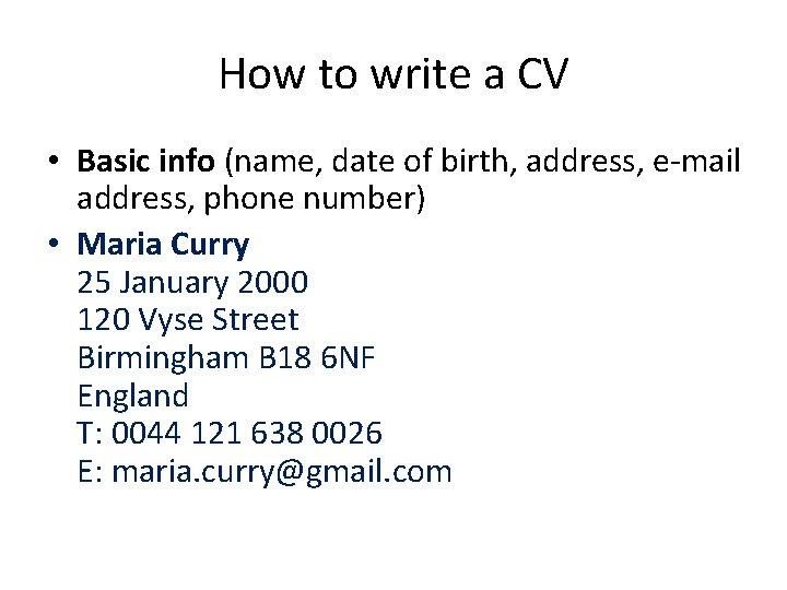 How to write a CV • Basic info (name, date of birth, address, e-mail