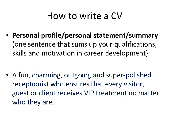 How to write a CV • Personal profile/personal statement/summary (one sentence that sums up