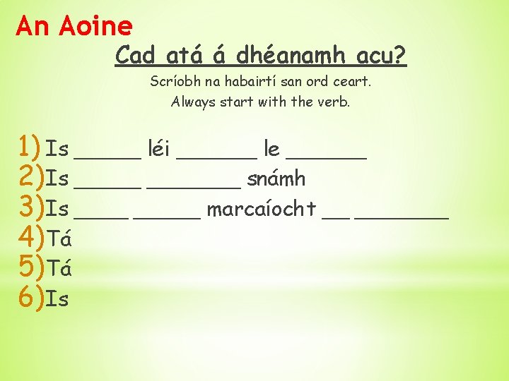 An Aoine Cad atá á dhéanamh acu? Scríobh na habairtí san ord ceart. Always