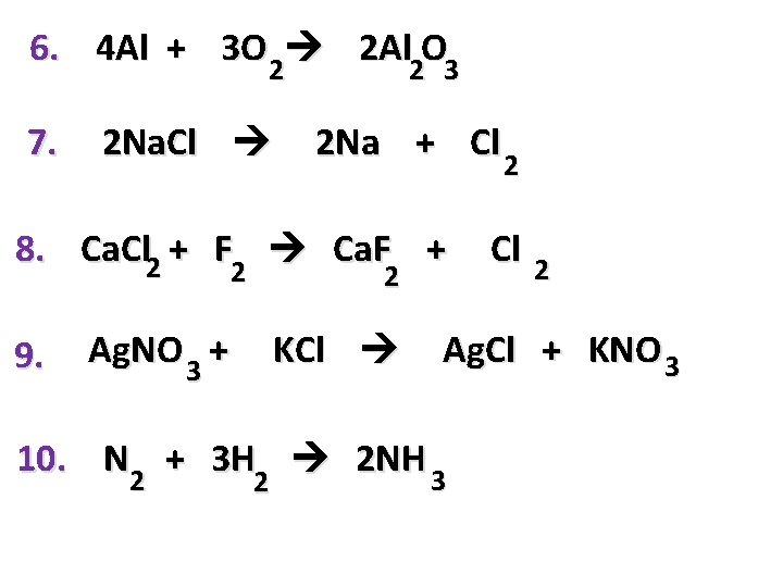 6. 4 Al + 3 O 2 2 Al 2 O 3 7. 2