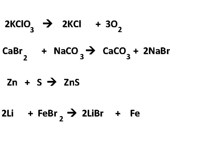2 KCl. O 3 2 KCl Ca. Br 2 + 3 O 2 +