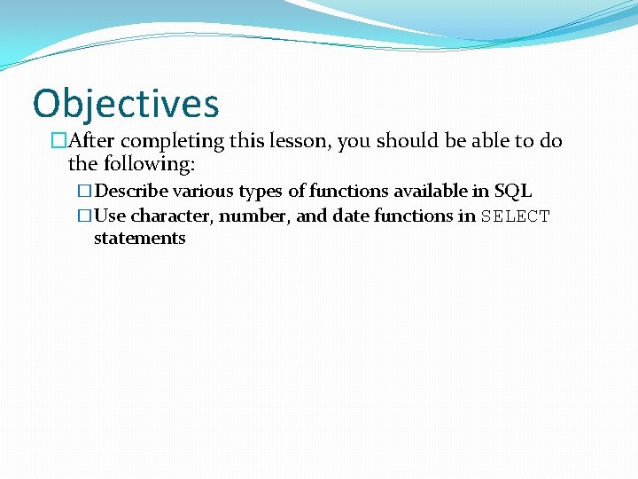 Objectives �After completing this lesson, you should be able to do the following: �Describe