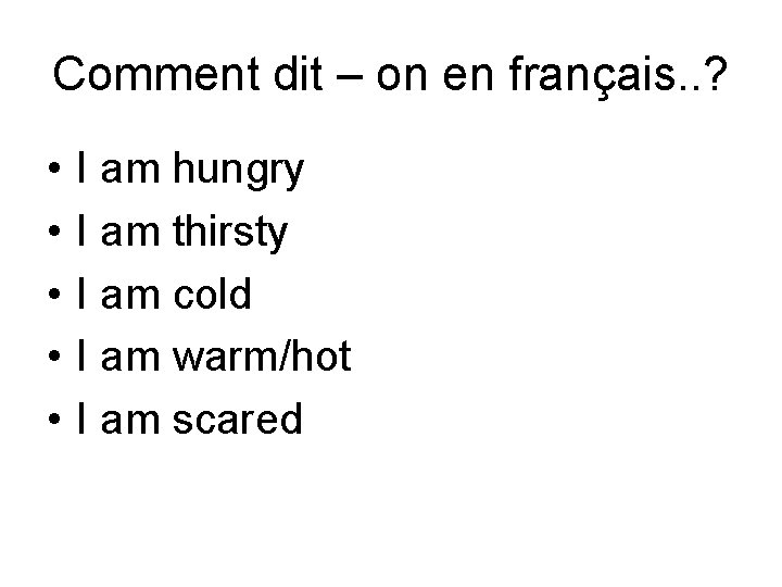 Comment dit – on en français. . ? • • • I am hungry