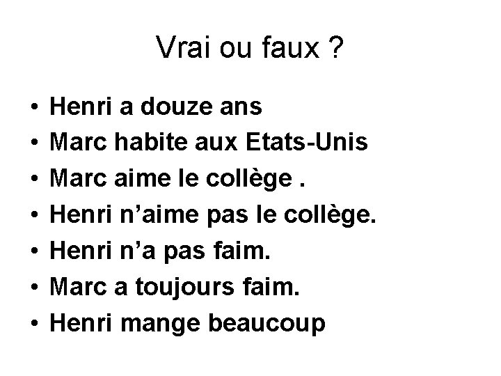 Vrai ou faux ? • • Henri a douze ans Marc habite aux Etats-Unis