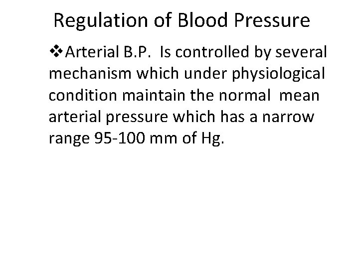 Regulation of Blood Pressure v. Arterial B. P. Is controlled by several mechanism which
